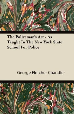 Die Kunst des Polizisten - Unterrichtet an der New York State School for Police - The Policeman's Art - As Taught In The New York State School For Police