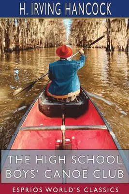 Der High School Boys' Canoe Club (Esprios Classics): Dick & Co.'s Rivalen auf dem Lake Pleasant - The High School Boys' Canoe Club (Esprios Classics): Dick & Co. 's Rivals on Lake Pleasant