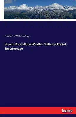 Wie man mit dem Taschenspektroskop das Wetter vorhersagen kann - How to Foretell the Weather With the Pocket Spectroscope