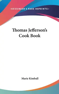 Thomas Jeffersons Kochbuch - Thomas Jefferson's Cook Book