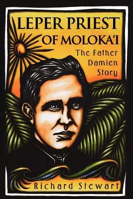 Der leprakranke Priester von Molokai: Die Geschichte von Pater Damien - Leper Priest of Molokai: The Father Damien Story