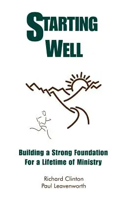 Ein guter Start - Ein starkes Fundament für ein Leben im Dienst - Starting Well--Building A Strong Foundation for A Life Time of Ministry