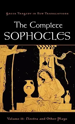 Die Gesamtausgabe von Sophokles, Band II: Elektra und andere Dramen - The Complete Sophocles, Volume II: Electra and Other Plays