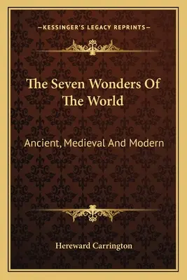 Die sieben Weltwunder: Antike, Mittelalter und Moderne - The Seven Wonders Of The World: Ancient, Medieval And Modern