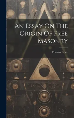 Ein Essay über den Ursprung der Freimaurerei - An Essay On The Origin Of Free Masonry