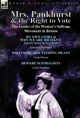 Mrs. Pankhurst und das Wahlrecht: die Anführerin der Frauenwahlrechtsbewegung in Großbritannien - Mrs. Pankhurst & the Right to Vote: the Leader of the Women's Suffrage Movement in Britain