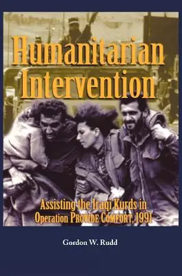 Humanitäre Intervention zur Unterstützung der irakischen Kurden bei der Operation PROVIDE COMFORT, 1991 - Humanitarian Intervention Assisting the Iraqi Kurds in Operation PROVIDE COMFORT, 1991