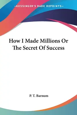 Wie ich Millionen machte oder Das Geheimnis des Erfolgs - How I Made Millions Or The Secret Of Success