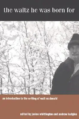 Der Walzer, für den er geboren wurde: Eine Einführung in das Schreiben von Walt McDonald - The Waltz He Was Born for: An Introduction to the Writing of Walt McDonald