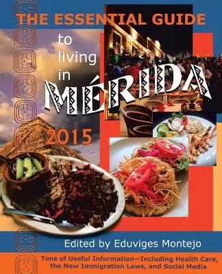 Der Leitfaden für das Leben in Merida 2015: Tonnenweise nützliche Informationen - The Essential Guide to Living in Merida 2015: Tons of Useful Information