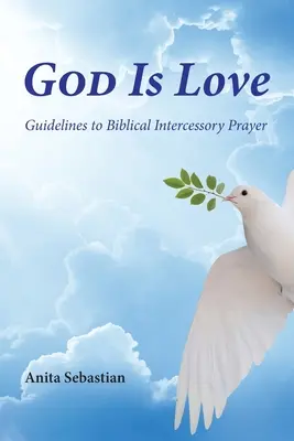 Gott ist Liebe: Leitfaden zum biblischen Fürbittgebet - God is Love: Guidelines to Biblical Intercessory Prayer