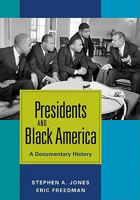 Präsidenten und das schwarze Amerika: Eine dokumentarische Geschichte - Presidents and Black America: A Documentary History