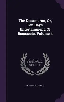 Das Dekameron, oder, Zehn Tage Unterhaltung, von Boccaccio, Band 4 - The Decameron, Or, Ten Days' Entertainment, Of Boccaccio, Volume 4