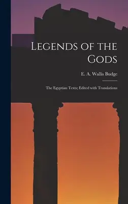 Legenden der Götter: Die ägyptischen Texte; herausgegeben mit Übersetzungen - Legends of the Gods: The Egyptian Texts; Edited with Translations