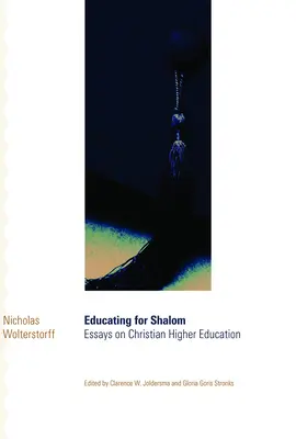 Erziehen für Shalom: Essays über christliche Hochschulbildung - Educating for Shalom: Essays on Christian Higher Education