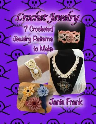 Häkel-Schmuck: Sieben gehäkelte Schmuckmuster zum Selbermachen: Sieben gehäkelte Schmuckmuster zum Selbermachen - Crochet Jewelry: Seven Crocheted Jewelry Patterns to Make: Seven Crocheted Jewelry Patterns to Make