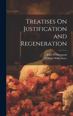 Abhandlungen über Rechtfertigung und Wiedergeburt - Treatises On Justification and Regeneration