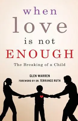 Wenn Liebe nicht genug ist: Das Zerbrechen eines Kindes - When Love Is Not Enough: The Breaking of a Child