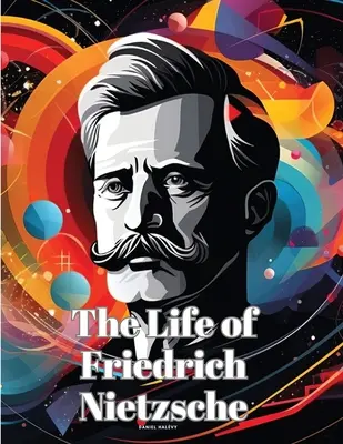 Das Leben von Friedrich Nietzsche - The Life of Friedrich Nietzsche