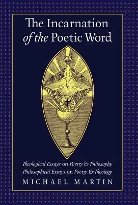 Die Inkarnation des poetischen Wortes: Theologische Essays über Poesie und Philosophie - Philosophische Essays über Poesie und Theologie - The Incarnation of the Poetic Word: Theological Essays on Poetry & Philosophy - Philosophical Essays on Poetry & Theology