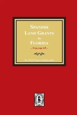 Spanische Landzuteilungen in Florida, 1797-1799. (Band #5) - Spanish Land Grants in Florida, 1797-1799. (Volume #5)