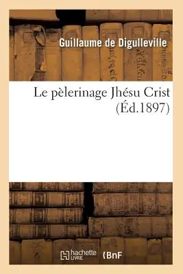 Le Plerinage Jhsu Crist (gest. 1897) - Le Plerinage Jhsu Crist (d.1897)