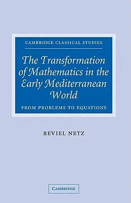 Die Transformation der Mathematik in der frühen Mittelmeerwelt: Von Problemen zu Gleichungen - The Transformation of Mathematics in the Early Mediterranean World: From Problems to Equations