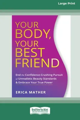 Dein Körper, dein bester Freund: Beenden Sie das selbstzerstörerische Streben nach unrealistischen Schönheitsstandards und nehmen Sie Ihre wahre Kraft an [Großdruckausgabe 16pt - Your Body, Your Best Friend: End the Confidence-Crushing Pursuit of Unrealistic Beauty Standards and Embrace Your True Power [16pt Large Print Edit