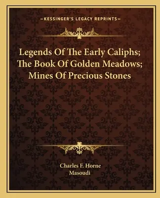 Die Legenden der frühen Kalifen; Das Buch der goldenen Wiesen; Die Minen der kostbaren Steine - Legends Of The Early Caliphs; The Book Of Golden Meadows; Mines Of Precious Stones