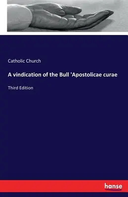 Eine Rechtfertigung der Bulle „Apostolicae curae: Dritte Ausgabe - A vindication of the Bull 'Apostolicae curae: Third Edition