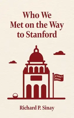 Wen wir auf dem Weg nach Stanford trafen: Die Memoiren eines Vaters - Who We Met on the Way to Stanford: A Father's Memoir