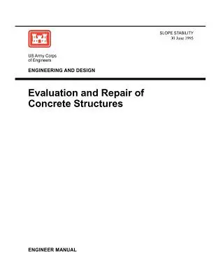 Ingenieurwesen und Konstruktion: Bewertung und Instandsetzung von Betonbauwerken (Ingenieurhandbuch 1110-2-2002) - Engineering and Design: Evaluation and Repair of Concrete Structures (Engineer Manual 1110-2-2002)