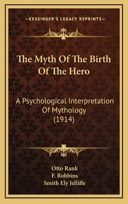 Der Mythos von der Geburt des Helden: Eine psychologische Deutung der Mythologie (1914) - The Myth Of The Birth Of The Hero: A Psychological Interpretation Of Mythology (1914)