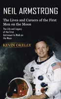 Neil Armstrong: Leben und Karriere der ersten Menschen auf dem Mond (Leben und Vermächtnis des ersten Astronauten, der den Mond betrat) - Neil Armstrong: The Lives and Careers of the First Men on the Moon (The Life and Legacy of the First Astronaut to Walk on the Moon)