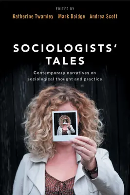 Geschichten von Soziologen: Zeitgenössische Erzählungen über soziologisches Denken und Praxis - Sociologists' Tales: Contemporary Narratives on Sociological Thought and Practice
