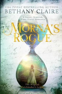Mornas Schurke: Ein süßer, schottischer Zeitreiseroman - Morna's Rogue: A Sweet, Scottish, Time Travel Romance