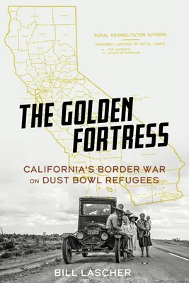 Die goldene Festung: Kaliforniens Grenzkrieg gegen die Dust-Bowl-Flüchtlinge - The Golden Fortress: California's Border War on Dust Bowl Refugees