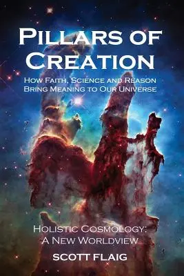 Die Säulen der Schöpfung: Wie Glaube, Wissenschaft und Vernunft unserem Universum einen Sinn geben - Pillars of Creation: How Faith, Science and Reason Bring Meaning to Our Universe