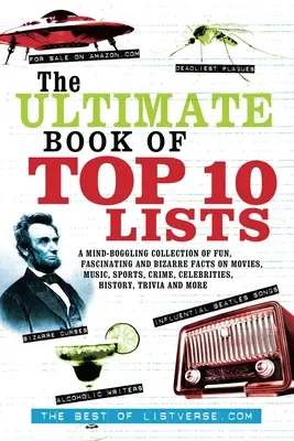 Das ultimative Buch der Top-Ten-Listen: Eine verblüffende Sammlung witziger, faszinierender und bizarrer Fakten über Filme, Musik, Sport, Verbrechen, Prominente und die - The Ultimate Book of Top Ten Lists: A Mind-Boggling Collection of Fun, Fascinating and Bizarre Facts on Movies, Music, Sports, Crime, Celebrities, His