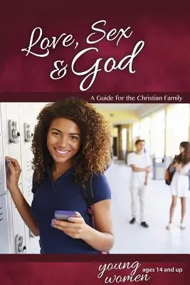 Liebe, Sex und Gott: Für junge Frauen ab 14 Jahren - Lernen über Sex - Love, Sex & God: For Young Women Ages 14 and Up - Learning about Sex