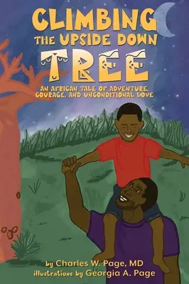 Den umgedrehten Baum erklimmen: Ein afrikanisches Märchen von Abenteuer, Mut und bedingungsloser Liebe - Climbing the Upside Down Tree: An African Tale of Adventure, Courage, and Unconditional Love