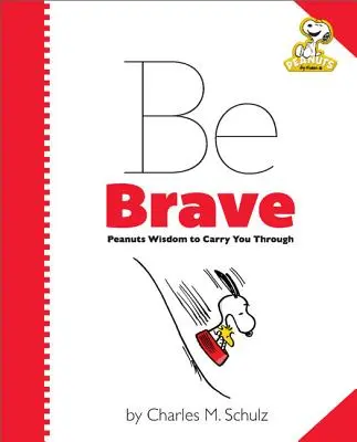Peanuts: Sei mutig: Peanuts-Weisheiten, die dich weiterbringen - Peanuts: Be Brave: Peanuts Wisdom to Carry You Through