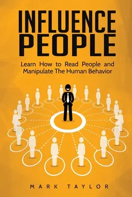 Menschen beeinflussen: Lernen Sie, Menschen zu lesen und das menschliche Verhalten zu manipulieren - Influence People: Learn How to Read People and Manipulate The Human Behavior