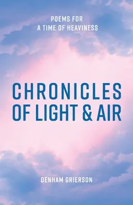 Chroniken von Licht und Luft: Gedichte für eine Zeit der Schwere - Chronicles of Light & Air: Poems for a Time of Heaviness