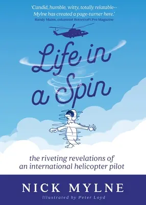 Life in a Spin: Die fesselnden Enthüllungen eines internationalen Hubschrauberpiloten - Life in a Spin: The Riveting Revelations of an International Helicopter Pilot