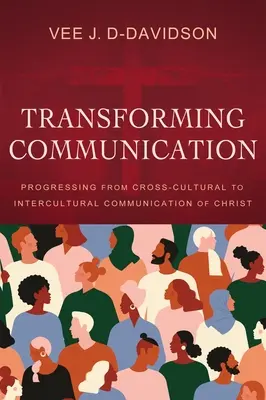 Kommunikation transformieren: Der Weg von der kulturübergreifenden zur interkulturellen Kommunikation Christi - Transforming Communication: Progressing from Cross-Cultural to Intercultural Communication of Christ