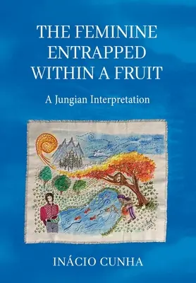 Das Weibliche in einer Frucht gefangen: Eine jungianische Deutung - The Feminine Entrapped Within a Fruit: A Jungian Interpretation