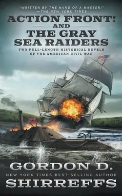 Action Front! und The Gray Sea Raiders: Zwei historische Romane in voller Länge über den Amerikanischen Bürgerkrieg - Action Front! And The Gray Sea Raiders: Two Full-Length Historical Novels of the American Civil War