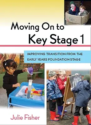Der Übergang zur Key Stage 1: Verbesserung des Übergangs von der Early Years Foundation Stage - Moving on to Key Stage 1: Improving Transition from the Early Years Foundation Stage