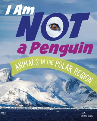 Ich bin kein Pinguin: Tiere in den Polarregionen - I Am Not a Penguin: Animals in the Polar Regions